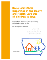 Racial and Ethnic Disparities in the Health and Health Care Use of Children in Iowa. Results from the Iowa Child and Family. Fourth report in a series