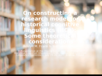 On Constructing a Research Model for Historical Cognitive Linguistics (HCL): Some Theoretical Considerations