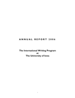 The International Writing Program at the University of Iowa annual report 2006