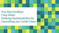 You say goodbye, I say hello: Seeking Sustainability by Cancelling Our Credit Class