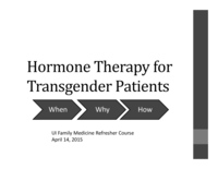 Hormone Therapy for Transgender Patients: Why, When and How