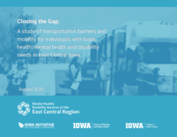 Closing the Gap: A study of transportation barriers and mobility for individuals with brain health/mental health and disability needs in East Central Iowa